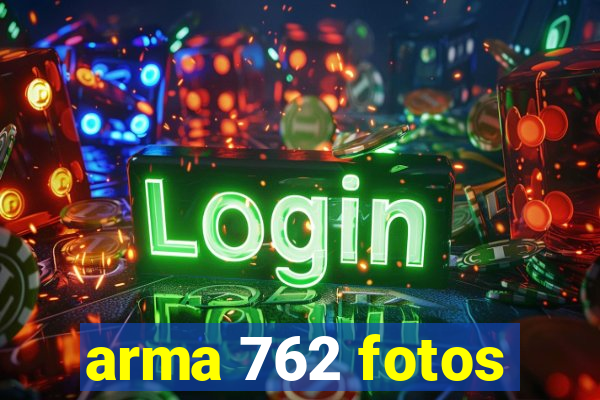 arma 762 fotos